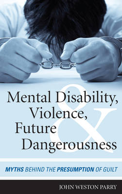 Mental Disability, Violence, and Future Dangerousness - John Weston Parry