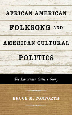 African American Folksong and American Cultural Politics - Bruce M. Conforth