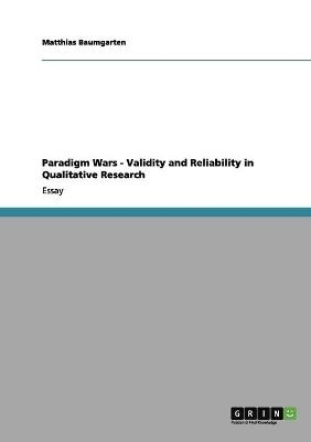 Paradigm Wars - Validity and Reliability in Qualitative Research - Matthias Baumgarten