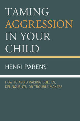 Taming Aggression in Your Child - Henri Parens