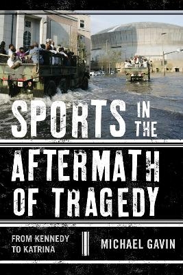 Sports in the Aftermath of Tragedy - Michael H. Gavin