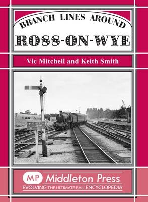 Branch Lines Around Ross-on-Wye - Vic Mitchell, Keith Smith