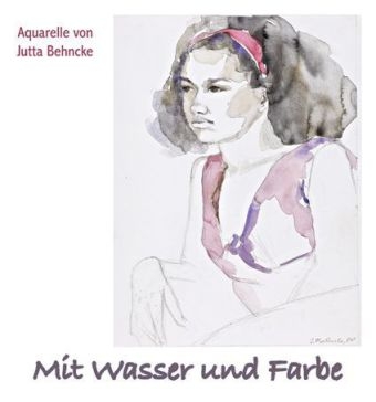 Mit Wasser und Farbe - Jutta Behncke