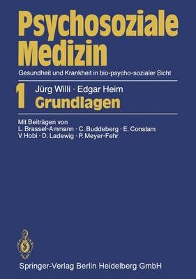 Psychosoziale Medizin Gesundheit und Krankheit in bio-psycho-sozialer Sicht - Jürg Willi, Edgar Heim