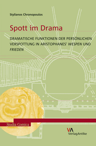 Spott im Drama. Dramatische Funktionen der persönlichen Verspottung in Aristophanes' Wespen und Frieden - Stylianos Chronopoulos