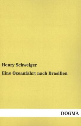 Eine Ozeanfahrt nach Brasilien - Henry Schweiger