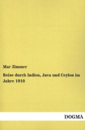 Reise durch Indien, Java und Ceylon im Jahre 1910 - Mar Zimmer