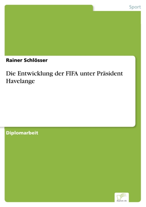 Die Entwicklung der FIFA unter Präsident Havelange -  Rainer Schlösser