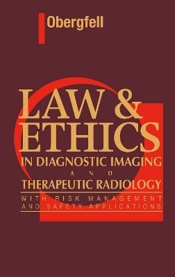 Law & Ethics in Diagnostic Imaging and Therapeutic Radiology - Ann M. Obergfell