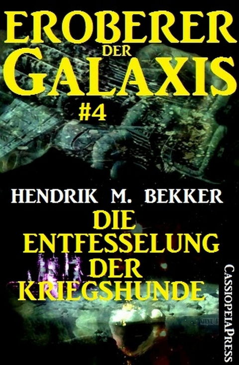 Eroberer der Galaxis #4: Die Entfesselung der Kriegshunde -  Hendrik M. Bekker