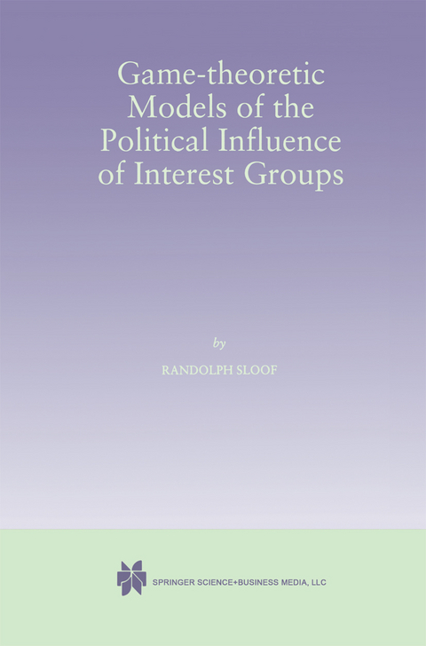 Game-Theoretic Models of the Political Influence of Interest Groups - Randolph Sloof