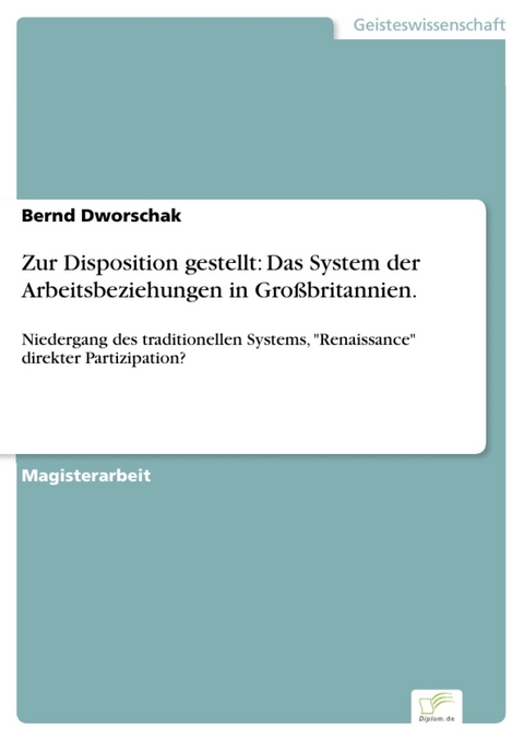 Zur Disposition gestellt: Das System der Arbeitsbeziehungen in Großbritannien. -  Bernd Dworschak