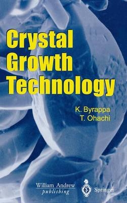 Crystal Growth Technology - Kullaiah Byrappa, Tadashi Ohachi