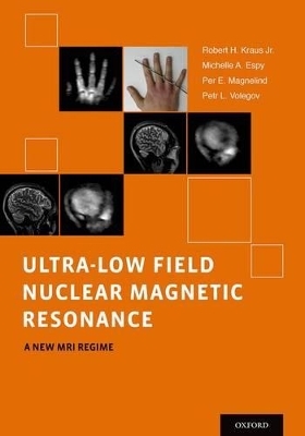 Ultra-Low Field Nuclear Magnetic Resonance - Jr. Kraus  Robert, Michelle Espy, Per Magnelind, Petr Volegov