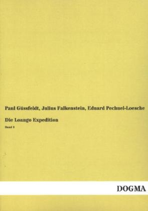 Die Loango Expedition - Paul GÃ¼ssfeldt, Julius Falkenstein, Eduard Pechuel-Loesche