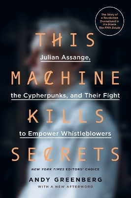 This Machine Kills Secrets - Andy Greenberg