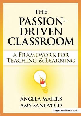 Passion-Driven Classroom, The - Angela Maiers, Amy Sandvold