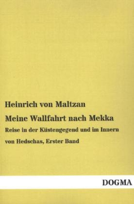 Meine Wallfahrt nach Mekka - Heinrich von Maltzan