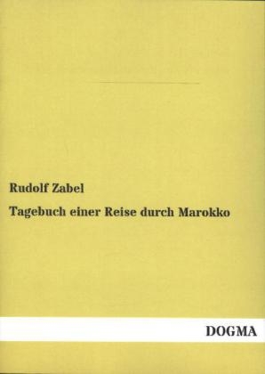 Tagebuch einer Reise durch Marokko - Rudolf Zabel