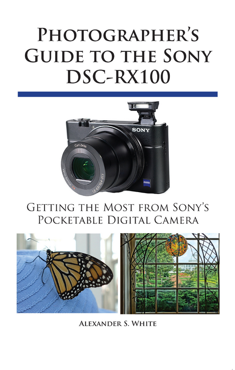 Photographer's Guide to the Sony DSC-RX100 -  Alexander S. White