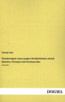 Wanderungen eines jungen Norddeutschen durch Spanien, Portugal und Nordamerika. Bd.2 - Georg Lotz