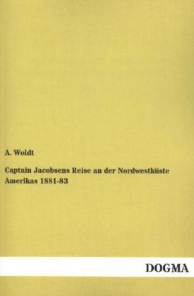 Captain Jacobsens Reise an der Nordwestküste Amerikas 1881-83 - A. Woldt