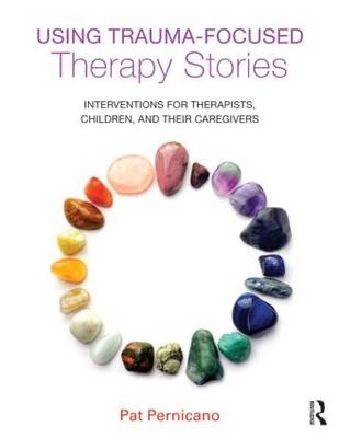 Using Trauma-Focused Therapy Stories - Pat Pernicano