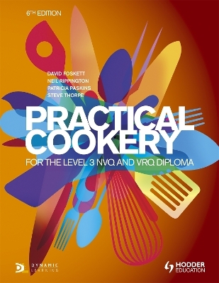 Practical Cookery for the Level 3 NVQ and VRQ Diploma, 6th edition - Professor David Foskett, Patricia Paskins, Neil Rippington, Steve Thorpe