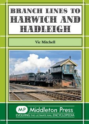 Branch Lines to Harwich and Hadleigh - Vic Mitchell