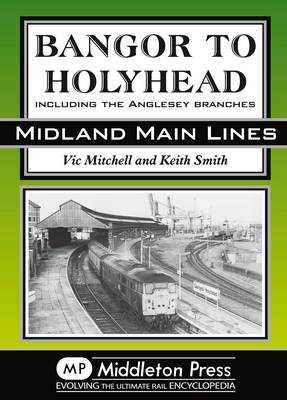 Bangor to Holyhead - Vic Mitchell, Keith Smith