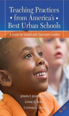 Teaching Practices from America's Best Urban Schools - Lynne G. Perez, Cynthia L. Uline, Jr. Johnson  Joseph F.