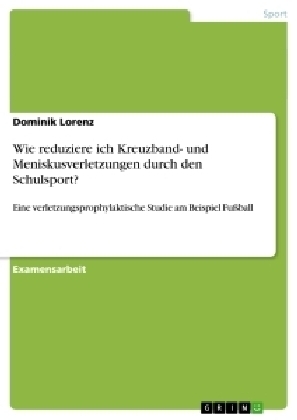 Wie reduziere ich Kreuzband- und Meniskusverletzungen durch den Schulsport? - Dominik Lorenz