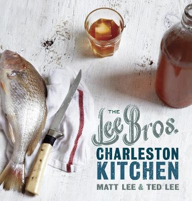 The Lee Bros. Charleston Kitchen - Matt Lee, Ted Lee