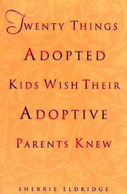 Twenty Things Adopted Kids Wish Their Adoptive Parents Knew - Sherrie Eldridge