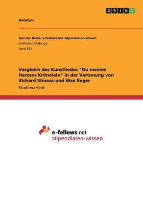 Vergleich des Kunstliedes "Du meines Herzens KrÃ¶nelein" in der Vertonung von Richard Strauss und Max Reger -  Anonymous