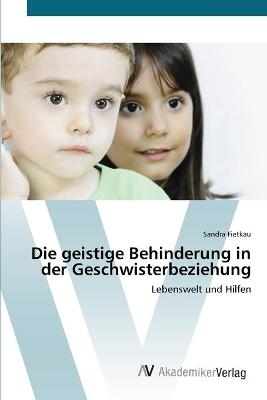 Die geistige Behinderung in der Geschwisterbeziehung - Sandra Fietkau