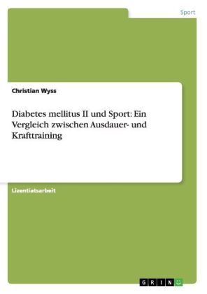 Diabetes mellitus II und Sport: Ein Vergleich zwischen Ausdauer- und Krafttraining - Christian Wyss