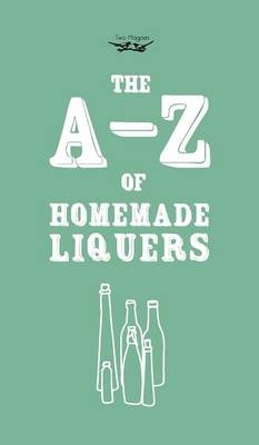 A-Z of Homemade Liqueurs - Two Magpies Publishing