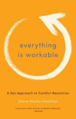 Everything Is Workable - Diane Musho Hamilton