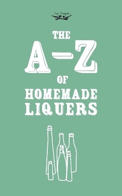 A-Z of Homemade Liqueurs - Two Magpies Publishing