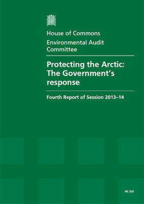 Protecting the Arctic -  Great Britain: Parliament: House of Commons: Environmental Audit Committee