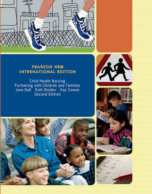 Child Health Nursing:Partnering with Children and Families PNIE, plus MyNursingLab without eText - Jane W Ball, Ruth C Bindler, Kay J. Cowen