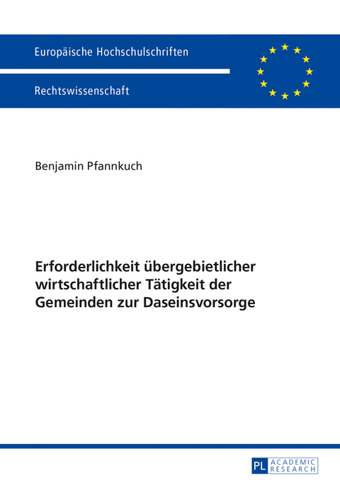 Erforderlichkeit übergebietlicher wirtschaftlicher Tätigkeit der Gemeinden zur Daseinsvorsorge - Benjamin Pfannkuch