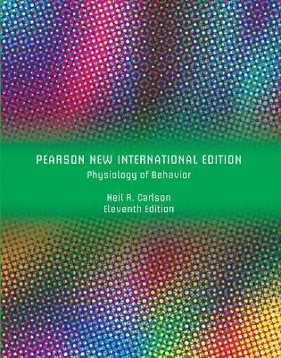 Physiology of Behavior Pearson New International Edition plus MyPsychLab with Pearson eText - Neil Carlson