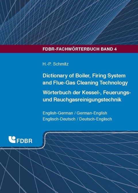 Dictionary of Boiler, Firing System and Flue-Gas Cleaning Tecnology/ Wörterbuch der Kessel-, Feuerungs- und Rauchgasreinigungstechnik - Hans-Peter Schmitz