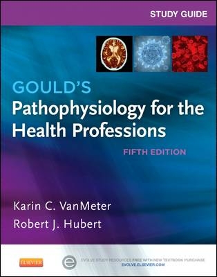 Study Guide for Gould's Pathophysiology for the Health Professions - Robert J Hubert, Karin C. VanMeter