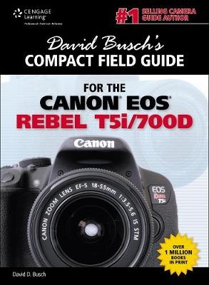 David Busch's Compact Field Guide for the Canon EOS Rebel T5i/700D - David Busch