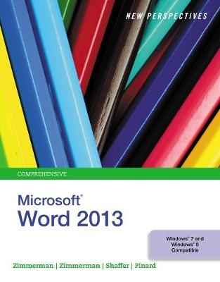 New Perspectives on Microsoft®Word® 2013, Comprehensive - Beverly Zimmerman, S. Scott Zimmerman, Katherine Pinard, Ann Shaffer