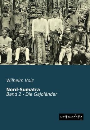 Nord-Sumatra, Die Gajoländer - Wilhelm Volz