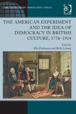 The American Experiment and the Idea of Democracy in British Culture, 1776–1914 - Ruth Livesey